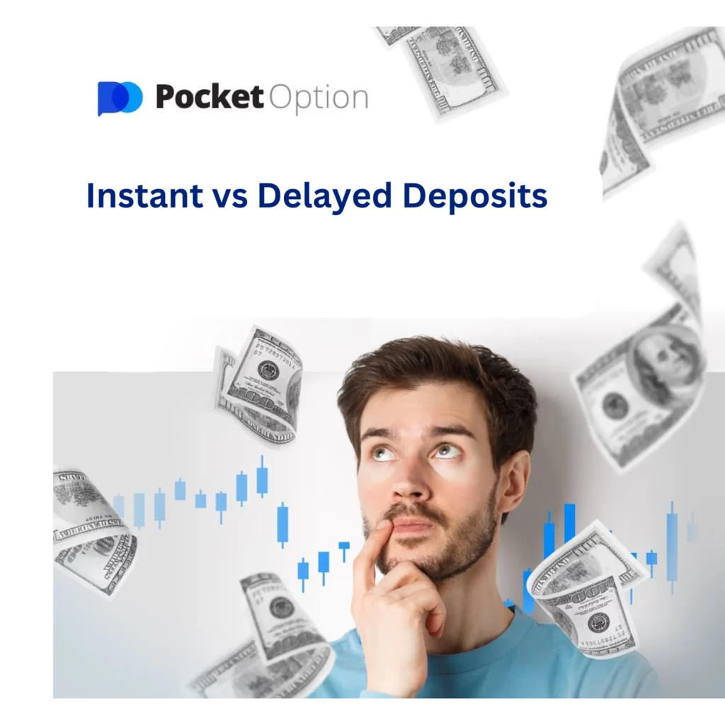Instant vs delayed deposits on Pocket Option.