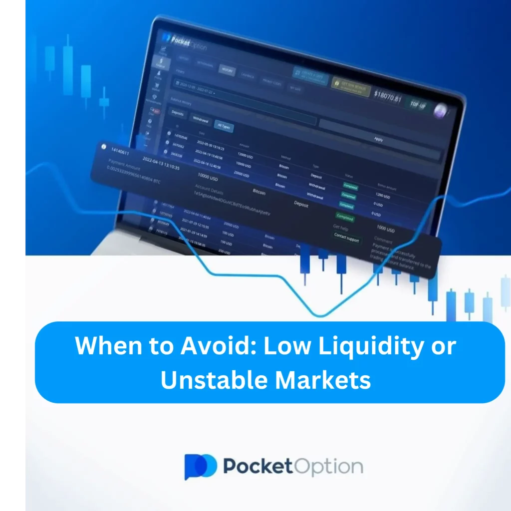 Avoid low liquidity or unstable markets on Pocket Option.